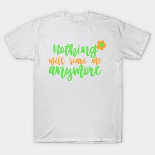 Nothing will scare me anymore T-Shirt